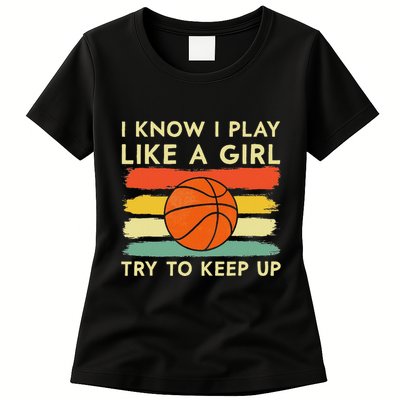 I Know I Play Like A Girl Try To Keep Up Basketball Player Womens T-Shirt