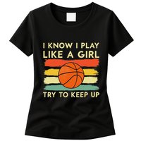 I Know I Play Like A Girl Try To Keep Up Basketball Player Womens T-Shirt