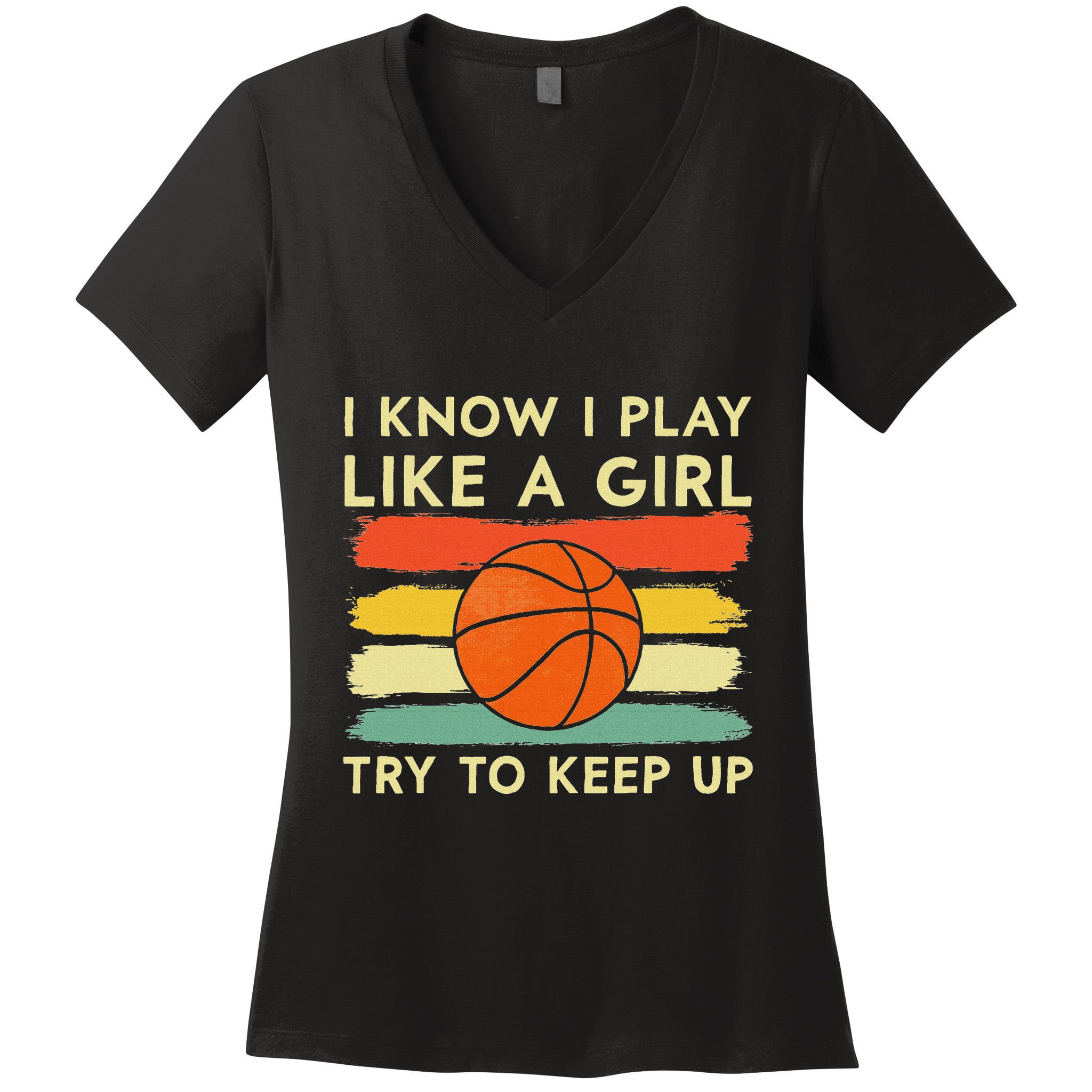 I Know I Play Like A Girl Try To Keep Up Basketball Player Women's V-Neck T-Shirt