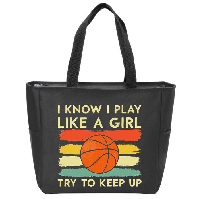 I Know I Play Like A Girl Try To Keep Up Basketball Player Zip Tote Bag