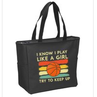 I Know I Play Like A Girl Try To Keep Up Basketball Player Zip Tote Bag