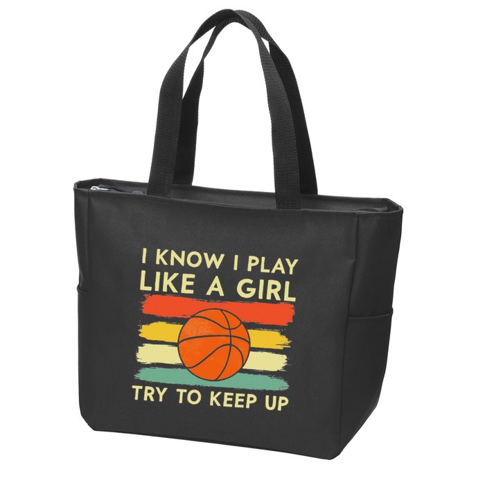 I Know I Play Like A Girl Try To Keep Up Basketball Player Zip Tote Bag