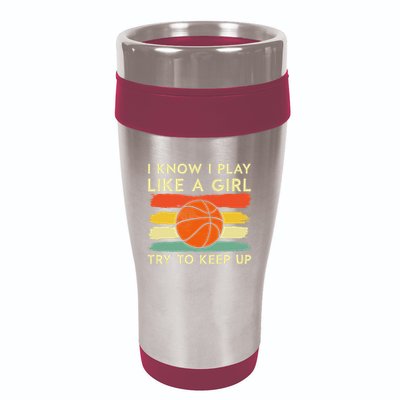 I Know I Play Like A Girl Try To Keep Up Basketball Player 16oz Travel Tumbler