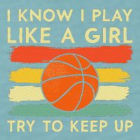 I Know I Play Like A Girl Try To Keep Up Basketball Player Sueded Cloud Jersey T-Shirt