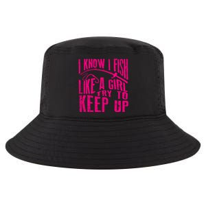 I Know I Fish Like A Girl Try To Keep Up Funny Girl Fishing Cool Comfort Performance Bucket Hat