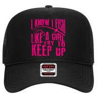 I Know I Fish Like A Girl Try To Keep Up Funny Girl Fishing High Crown Mesh Back Trucker Hat