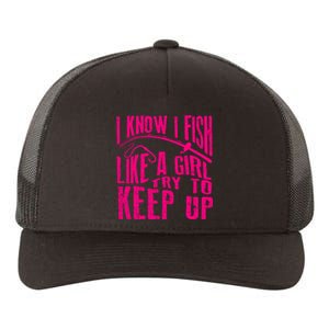 I Know I Fish Like A Girl Try To Keep Up Funny Girl Fishing Yupoong Adult 5-Panel Trucker Hat