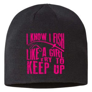 I Know I Fish Like A Girl Try To Keep Up Funny Girl Fishing Sustainable Beanie