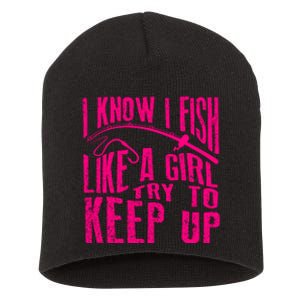 I Know I Fish Like A Girl Try To Keep Up Funny Girl Fishing Short Acrylic Beanie