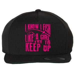 I Know I Fish Like A Girl Try To Keep Up Funny Girl Fishing Wool Snapback Cap