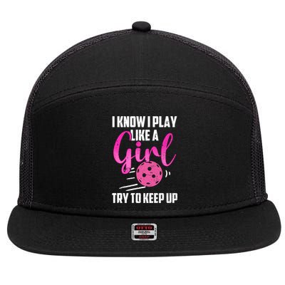 I Know I Play Like A Girl Try To Keep Up Pickleball Gift 7 Panel Mesh Trucker Snapback Hat
