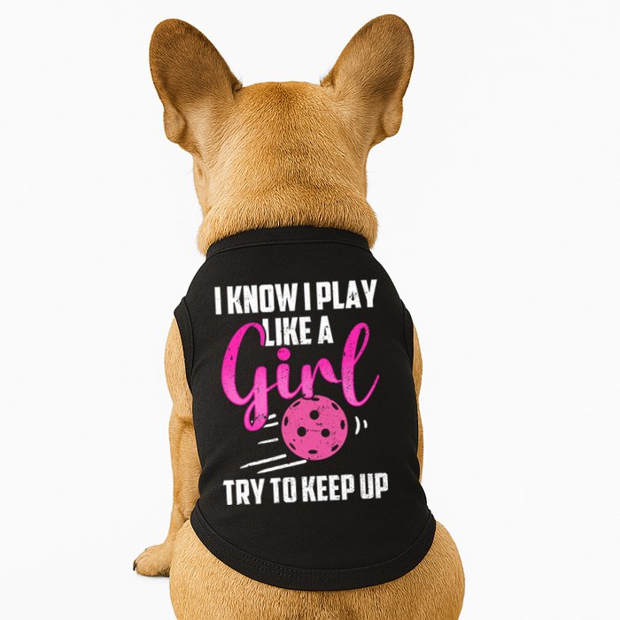 I Know I Play Like A Girl Try To Keep Up Pickleball Gift Doggie Tank