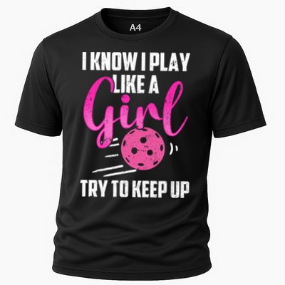 I Know I Play Like A Girl Try To Keep Up Pickleball Gift Performance Shirt