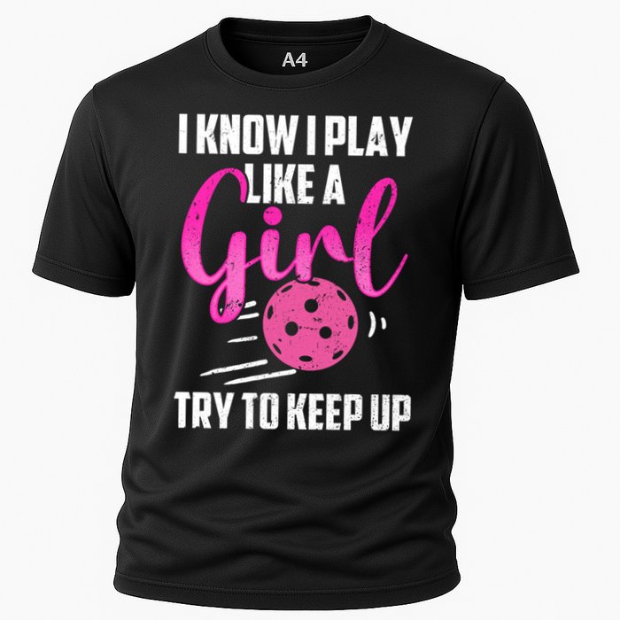 I Know I Play Like A Girl Try To Keep Up Pickleball Gift Performance Shirt