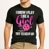 I Know I Play Like A Girl Try To Keep Up Pickleball Gift Performance Shirt