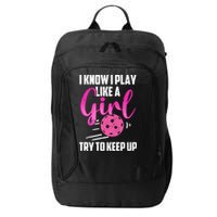 I Know I Play Like A Girl Try To Keep Up Pickleball Gift City Backpack