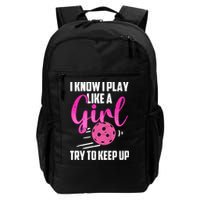 I Know I Play Like A Girl Try To Keep Up Pickleball Gift Backpack