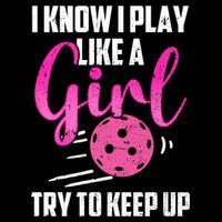 I Know I Play Like A Girl Try To Keep Up Pickleball Gift Backpack