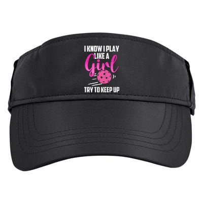 I Know I Play Like A Girl Try To Keep Up Pickleball Gift Adult Drive Performance Visor