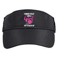 I Know I Play Like A Girl Try To Keep Up Pickleball Gift Adult Drive Performance Visor