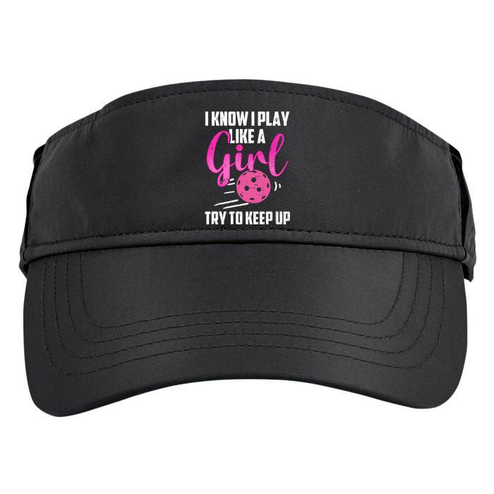 I Know I Play Like A Girl Try To Keep Up Pickleball Gift Adult Drive Performance Visor