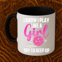 I Know I Play Like A Girl Try To Keep Up Pickleball Gift Mug