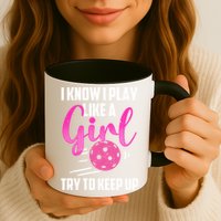 I Know I Play Like A Girl Try To Keep Up Pickleball Gift Mug