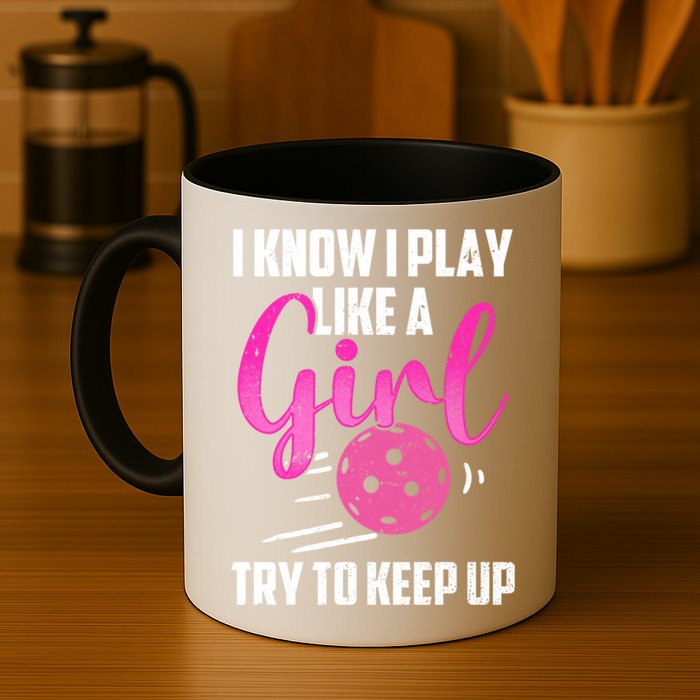 I Know I Play Like A Girl Try To Keep Up Pickleball Gift Mug