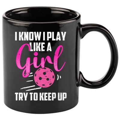 I Know I Play Like A Girl Try To Keep Up Pickleball Gift 11oz C Handle Ceramic Mug