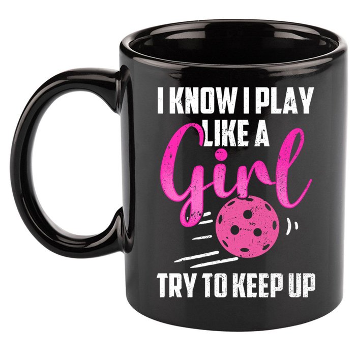 I Know I Play Like A Girl Try To Keep Up Pickleball Gift 11oz C Handle Ceramic Mug