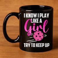 I Know I Play Like A Girl Try To Keep Up Pickleball Gift 11oz C Handle Ceramic Mug
