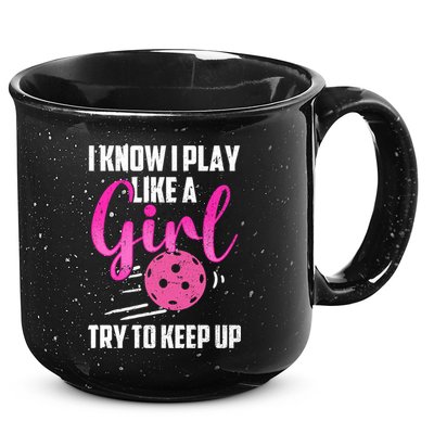 I Know I Play Like A Girl Try To Keep Up Pickleball Gift 15oz Campfire Ceramic Mug