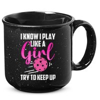 I Know I Play Like A Girl Try To Keep Up Pickleball Gift 15oz Campfire Ceramic Mug