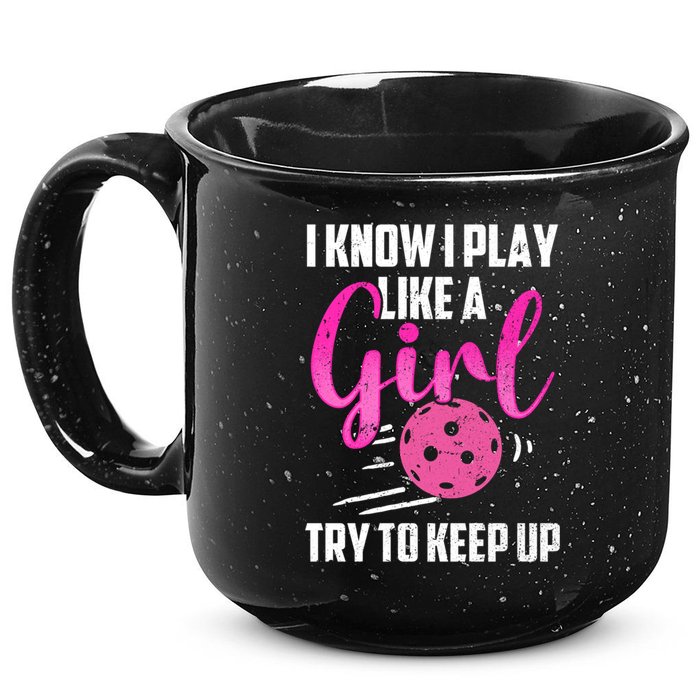 I Know I Play Like A Girl Try To Keep Up Pickleball Gift 15oz Campfire Ceramic Mug