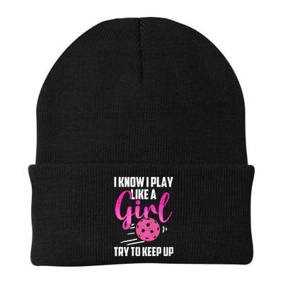 I Know I Play Like A Girl Try To Keep Up Pickleball Gift Beanie