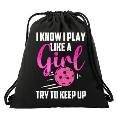 I Know I Play Like A Girl Try To Keep Up Pickleball Gift Drawstring Bag