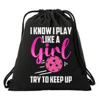 I Know I Play Like A Girl Try To Keep Up Pickleball Gift Drawstring Bag