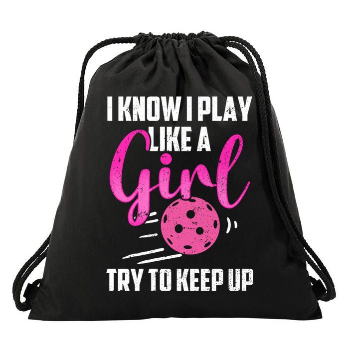 I Know I Play Like A Girl Try To Keep Up Pickleball Gift Drawstring Bag