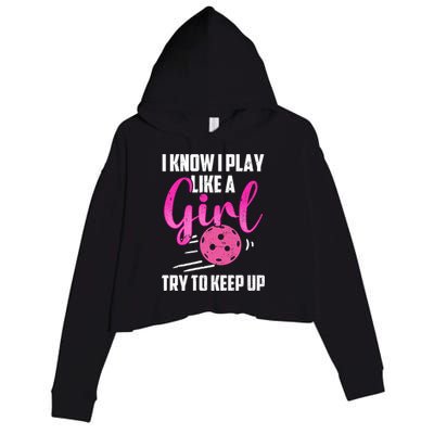 I Know I Play Like A Girl Try To Keep Up Pickleball Gift Crop Fleece Hoodie