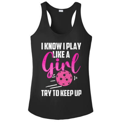 I Know I Play Like A Girl Try To Keep Up Pickleball Gift Ladies PosiCharge Competitor Racerback Tank