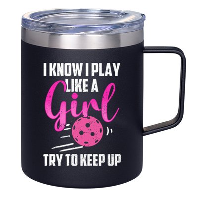 I Know I Play Like A Girl Try To Keep Up Pickleball Gift 12oz Stainless Steel Coffee Mug