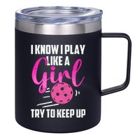 I Know I Play Like A Girl Try To Keep Up Pickleball Gift 12oz Stainless Steel Coffee Mug