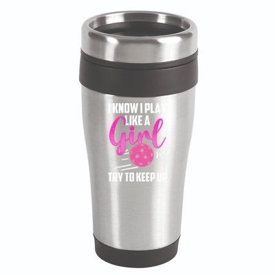 I Know I Play Like A Girl Try To Keep Up Pickleball Gift 16oz Travel Tumbler