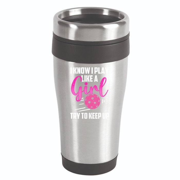I Know I Play Like A Girl Try To Keep Up Pickleball Gift 16oz Travel Tumbler