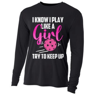 I Know I Play Like A Girl Try To Keep Up Pickleball Gift Cooling Performance Long Sleeve Crew
