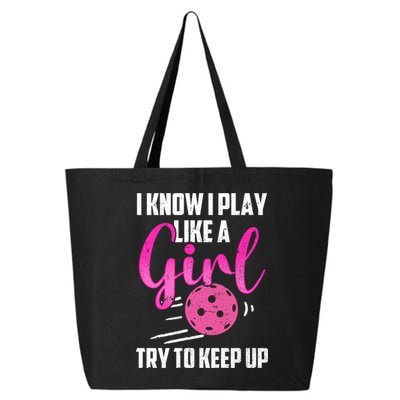 I Know I Play Like A Girl Try To Keep Up Pickleball Gift 25L Jumbo Tote