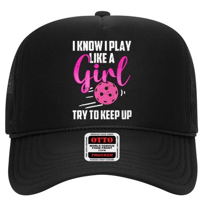 I Know I Play Like A Girl Try To Keep Up Pickleball Gift Trucker Hat