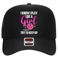 I Know I Play Like A Girl Try To Keep Up Pickleball Gift Trucker Hat