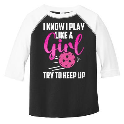 I Know I Play Like A Girl Try To Keep Up Pickleball Gift Toddler Fine Jersey T-Shirt