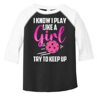 I Know I Play Like A Girl Try To Keep Up Pickleball Gift Toddler Fine Jersey T-Shirt
